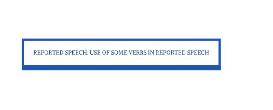 CAPITALISATION, USE OF SOME VERBS, AND SUMMARISING CONVERSATIONS IN REPORTED SPEECH